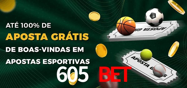 605 Bet Ate 100% de Aposta Gratis